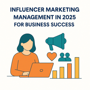 Influencer Marketing Management in 2025 for Business Success