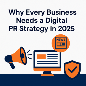 Why Every Business Needs a Digital PR Strategy in 2025