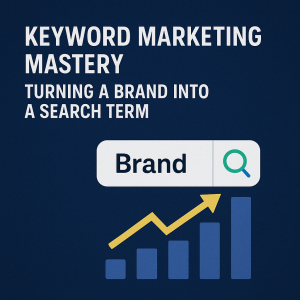Keyword Marketing Mastery: Turning a Brand Into a Search Term