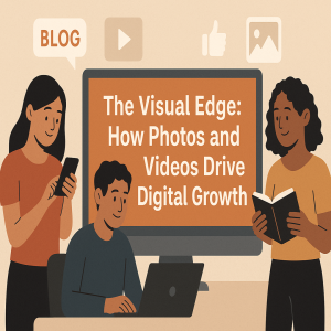 The Visual Edge: How Photos and Videos Drive Digital Growth